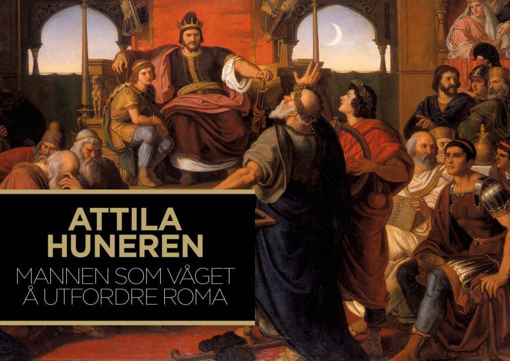 Attila Huneren – mannen som våget å utfordre Roma